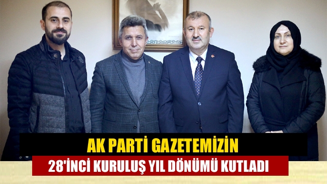 Ak Parti Gazetemizin 28inci Kuruluş Yıl Dönümü Kutladı