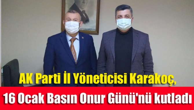 AK Parti İl Yöneticisi Karakoç, 16 Ocak Basın Onur Günü'nü kutladı