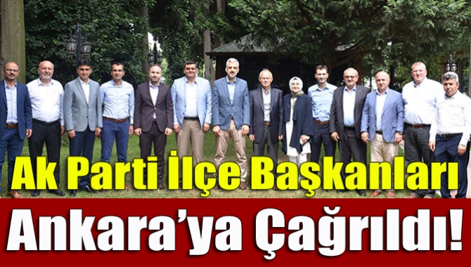 Ak Parti İlçe Başkanları Ankara’ya Çağrıldı!
