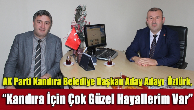 AK Parti Kandıra Belediye Başkan Aday Adayı Öztürk, “Kandıra için çok güzel hayallerim var”