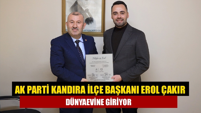 AK Parti Kandıra İlçe Başkanı Erol Çakır Dünyaevine Giriyor