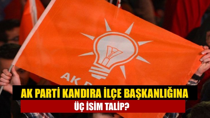 AK Parti Kandıra İlçe Başkanlığına üç isim talip?