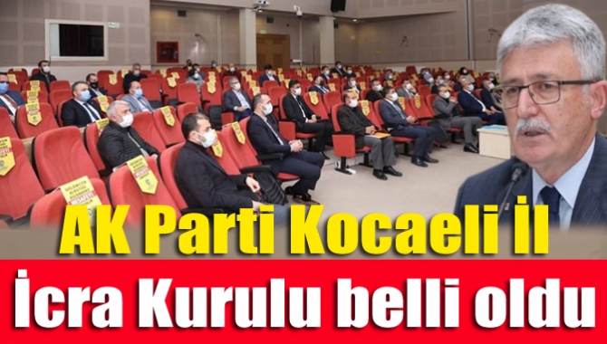 AK Parti Kocaeli İl İcra Kurulu belli oldu