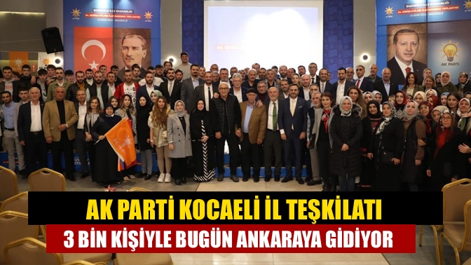 AK Parti Kocaeli İl Teşkilatı 3 bin kişiyle bugün Ankaraya gidiyor