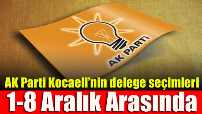 AK Parti Kocaeli’nin delege seçimleri 1-8 Aralık arasında