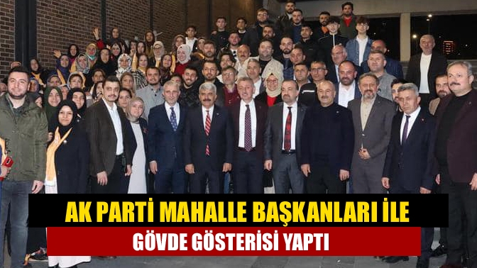 AK Parti mahalle başkanları ile gövde gösterisi yaptı