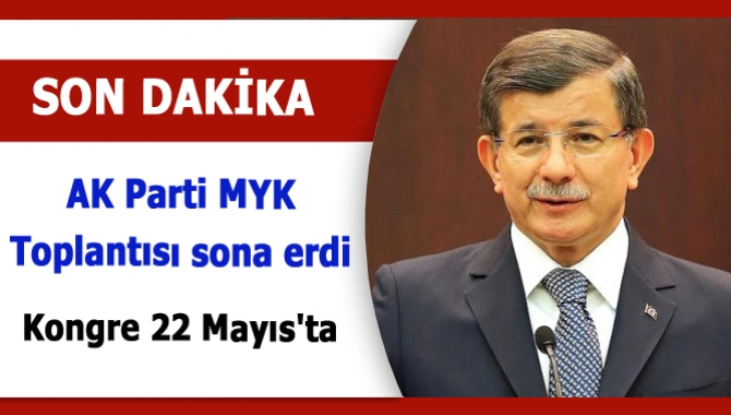 AK Parti MYK toplantısı sona erdi, kongre 22 Mayıs'ta