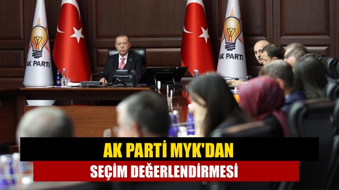 AK Parti MYKdan Seçim Değerlendirmesi