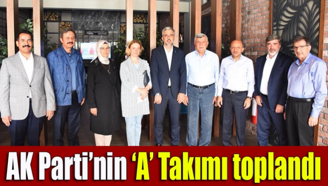 AK Parti’nin ‘A’ Takımı toplandı
