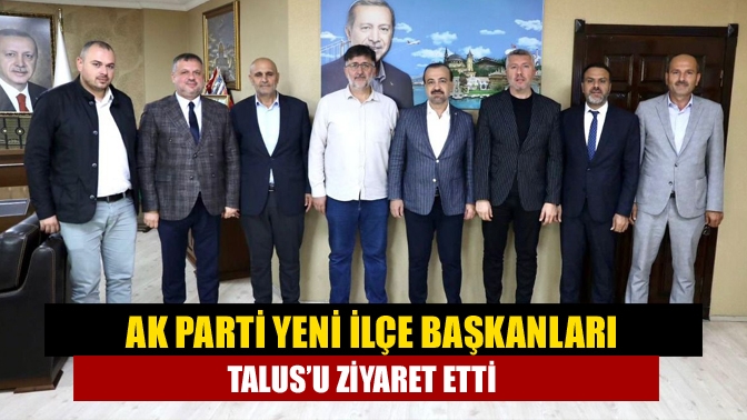 Ak Parti yeni ilçe başkanları Talus’u ziyaret etti