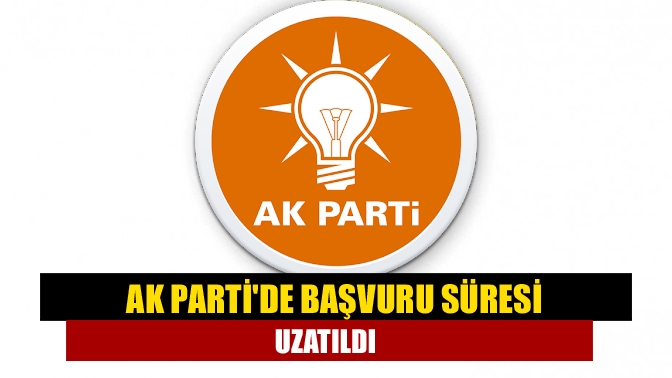 AK Partide başvuru süresi uzatıldı