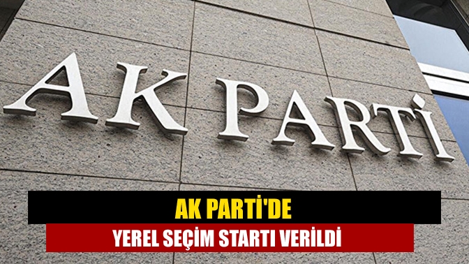 AK Partide yerel seçim startı verildi