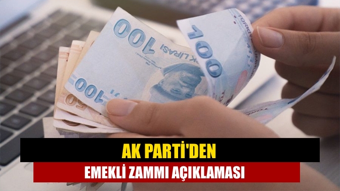 AK Partiden emekli zammı açıklaması