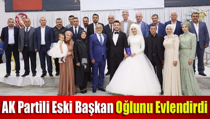 AK Partili eski başkan oğlunu evlendirdi