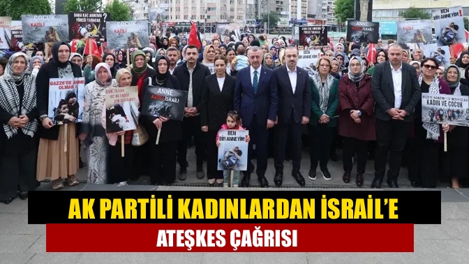 AK Partili kadınlardan İsrail’e ateşkes çağrısı