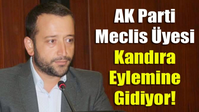 AK Partili Meclis Üyesi Kandıra eylemine gidiyor!