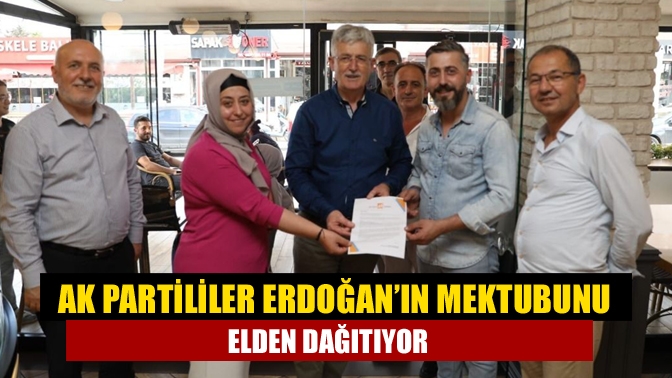 AK Partililer Erdoğan’ın mektubunu elden dağıtıyor