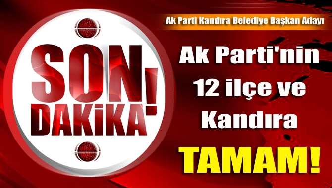 Ak Parti'nin 12 ilçe ve Kandıra adayı TAMAM!