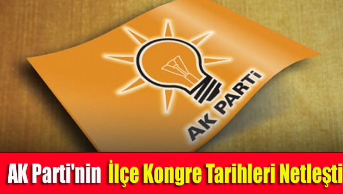 AK Parti'nin ilçe kongre tarihleri netleşti