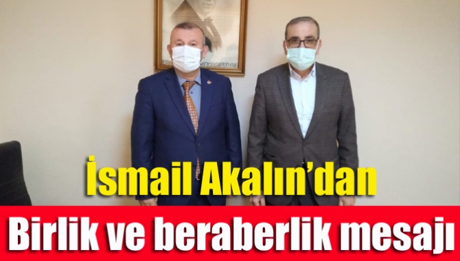 İsmail Akalın’dan birlik ve beraberlik mesajı