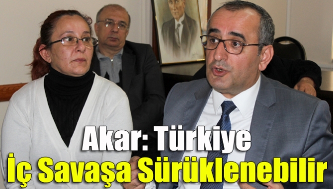 Akar: Türkiye iç savaşa sürüklenebilir