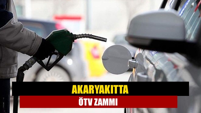 Akaryakıtta ÖTV zammı