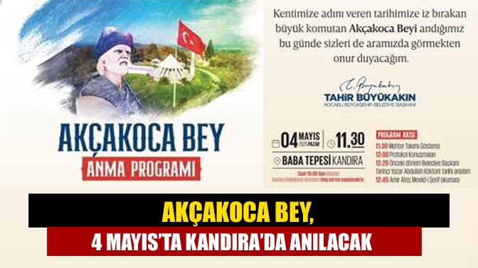Akçakoca Bey, 4 Mayısta Kandırada anılacak