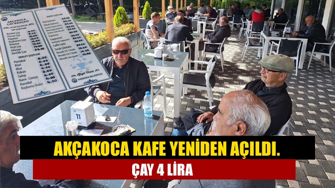 Akçakoca Kafe yeniden açıldı. Çay 4 lira