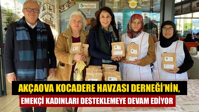 Akçaova Kocadere Havzası Derneği’nin, emekçi kadınları desteklemeye devam ediyor