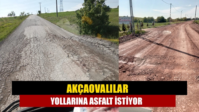 Akçaovalılar yollarına asfalt istiyor