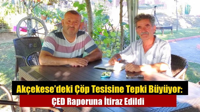 Akçekese’deki Çöp Tesisine Tepki Büyüyor: ÇED Raporuna İtiraz Edildi