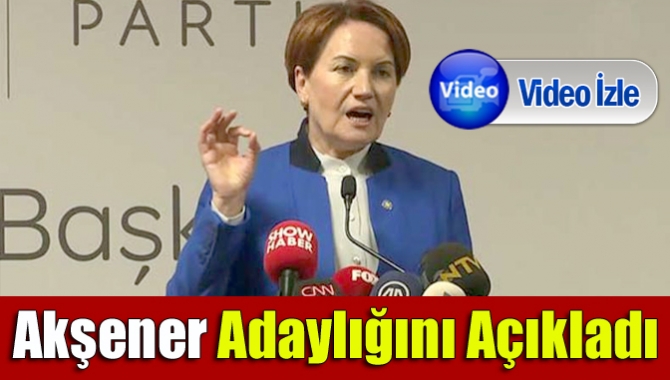 Akşener adaylığını açıkladı