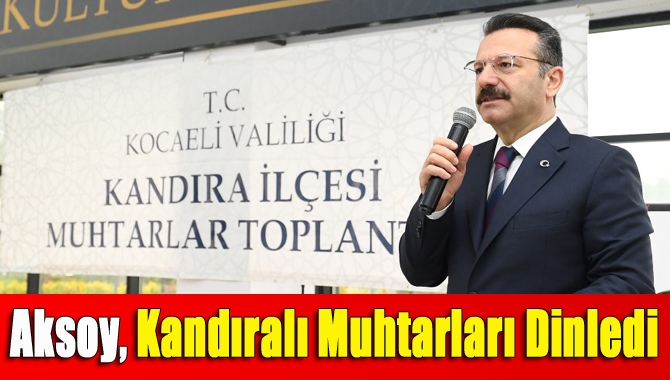 Aksoy, Kandıralı muhtarları dinledi