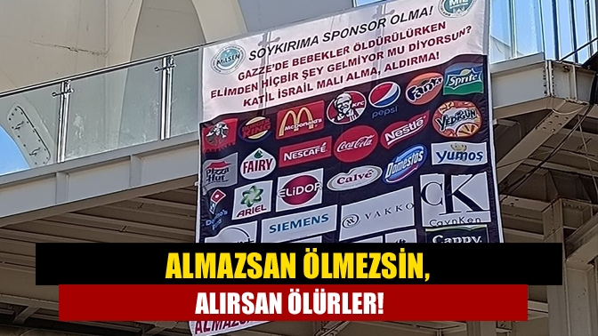 Almazsan ölmezsin, alırsan ölürler!