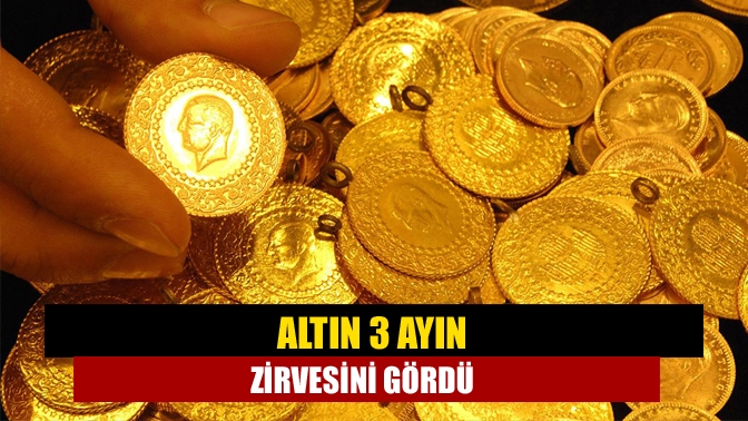 Altın 3 ayın zirvesini gördü