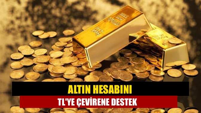 Altın hesabını TLye çevirene destek