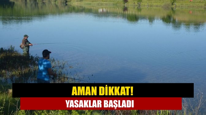 Aman dikkat! Yasaklar başladı