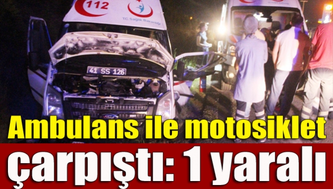 Ambulans ile motosiklet çarpıştı: 1 yaralı