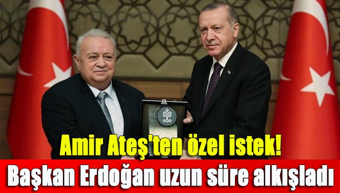 Amir Ateş'ten özel istek! Başkan Erdoğan uzun süre alkışladı ile ilgili görsel sonucu