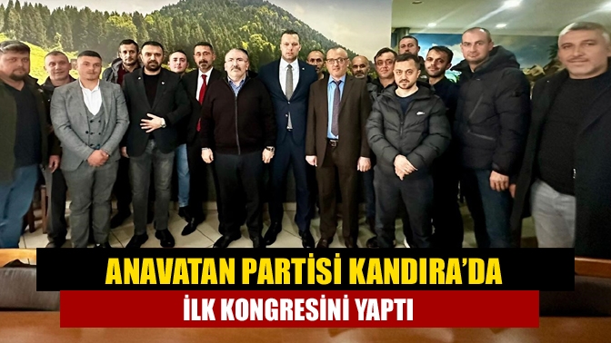 Anavatan Partisi Kandıra’da ilk kongresini yaptı