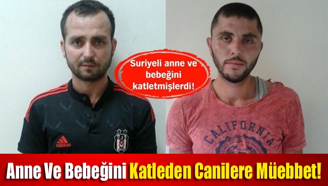 Anne ve bebeğini katleden canilere müebbet!