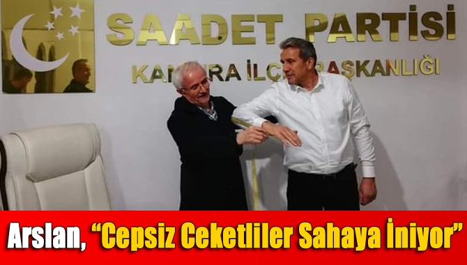 Arslan, “Cepsiz ceketliler sahaya iniyor”