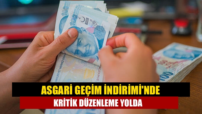 Asgari Geçim İndiriminde kritik düzenleme yolda