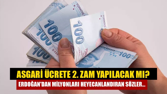 Asgari ücrete 2. zam yapılacak mı? Erdoğandan milyonları heyecanlandıran sözler...