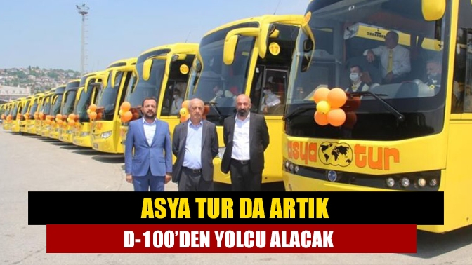 Asya Tur da artık D-100’den yolcu alacak