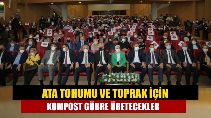 Ata tohumu ve toprak için kompost gübre üretecekler