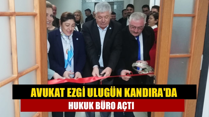 Avukat Ezgi Ulugün Kandırada Hukuk büro açtı