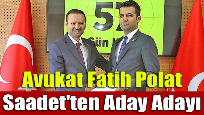 Avukat Fatih Polat Saadet'ten aday adayı