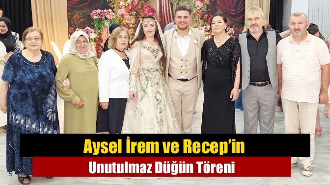 Aysel İrem ve Recep’in Unutulmaz Düğün Töreni