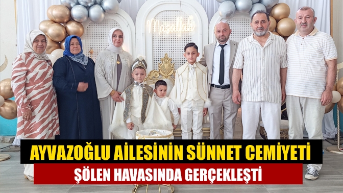 Ayvazoğlu Ailesinin Sünnet Cemiyeti Şölen Havasında Gerçekleşti